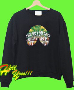 The Beach Boys Wouldn’t It Be Nice Sweatshirt