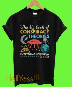 The Big Book Of Conspiracy Theories Everything You Know Is A Lie T Shirt