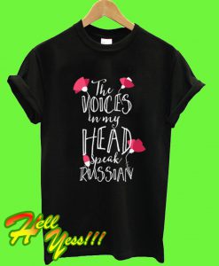The Voices In My Head Speak Russian T Shirt