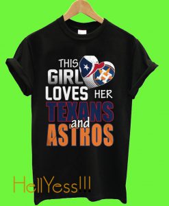This Girl Loves Her Texans And Astros T Shirt
