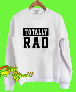 Totally Rad Sweatshirt
