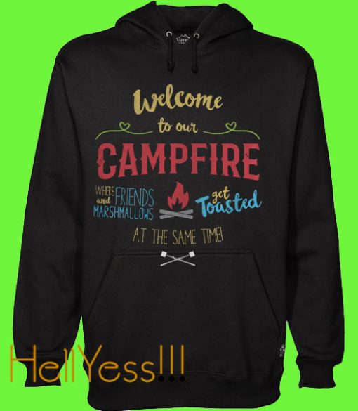 Welcome to our campfire where friends and marshmallows get toasted at the same time Hoodie