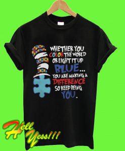 Whether You Color The World Or Light It Up T Shirt