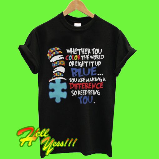 Whether You Color The World Or Light It Up T Shirt