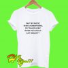 Why Be Racist When You Could Just Be Quiet T Shirt