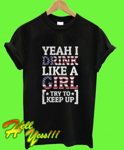 Yeah I Drink Like A Girl T Shirt