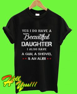 Yes I Do Have a Beautiful Daughter T Shirt