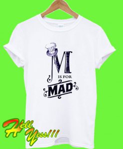 is for mad t shirt