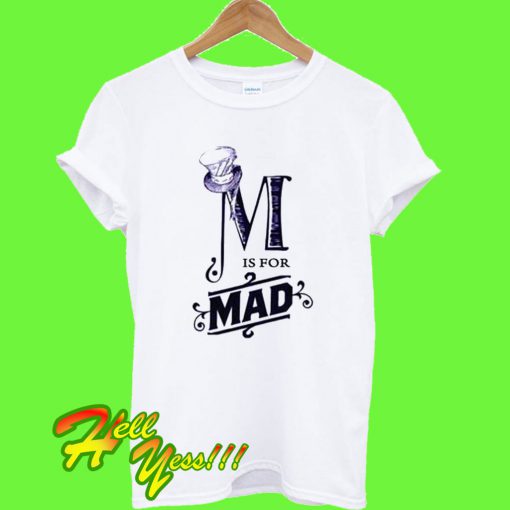 is for mad t shirt