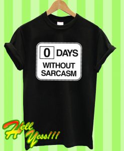 0 days without sarcasm T Shirt
