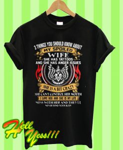 3 things you should know about my spoiled wife she has tattoos T Shirt