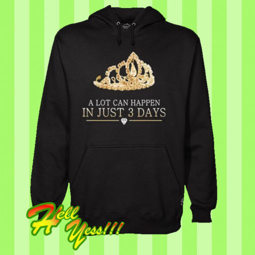 A Lot Can Happen In Just 3 Days Hoodie