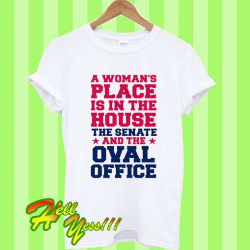 A Womans Place Is In The House The Senate T Shirt