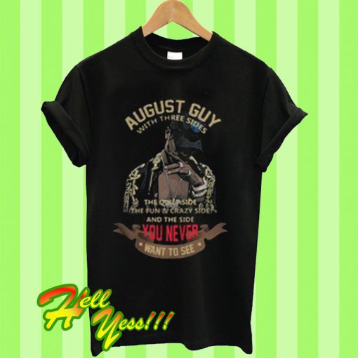 August guy with three sides the quiet side the fun and crazy side T Shirt