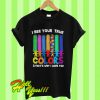 Autism I see your true colors and that's why I love you T Shirt