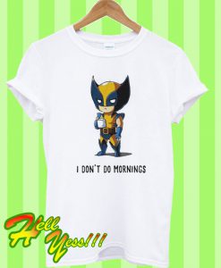 Baby wolverine I don't do mornings T Shirt