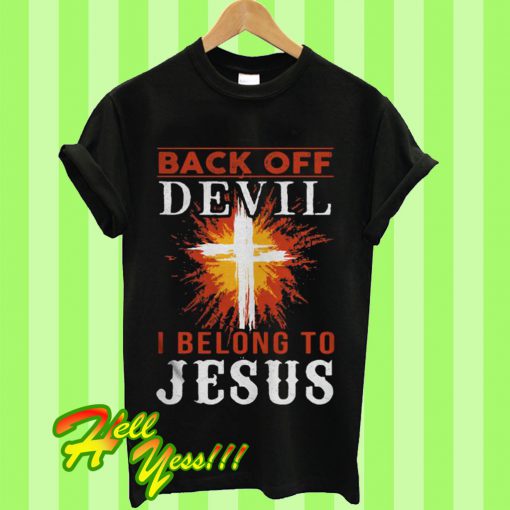 Back Off Devil I Belong To Jesus T Shirt