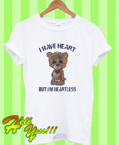 Bear I have heart but I’m Heartless T Shirt
