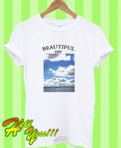 Beautiful Day T Shirt