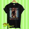 Bigfoot is real and he tried to eat my ass Trump skin T Shirt