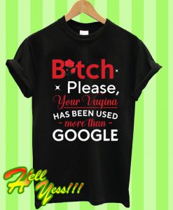 Bitch Please Your Vagina T Shirt