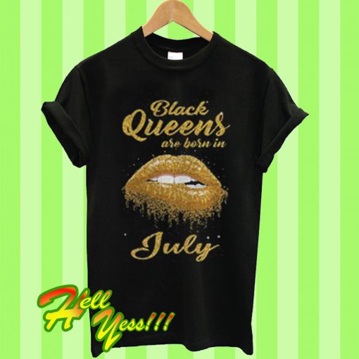 Black queens are born in july T Shirt