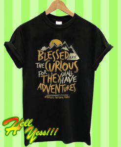 Blessed are the curious for they shall have adventures america's national parks T Shirt