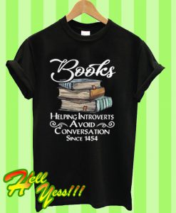 Books help introverts avoid conversation since 1454 T Shirt