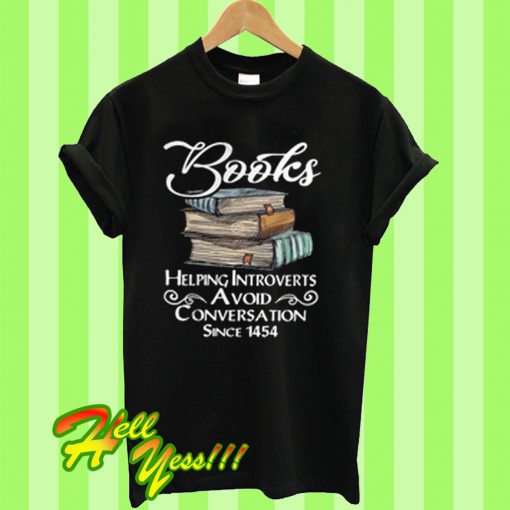 Books help introverts avoid conversation since 1454 T Shirt