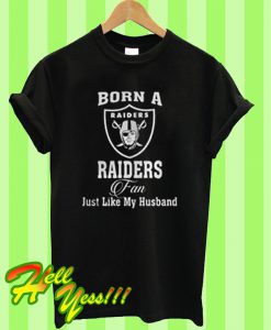 Born A Raiders Fan Just Like T Shirt