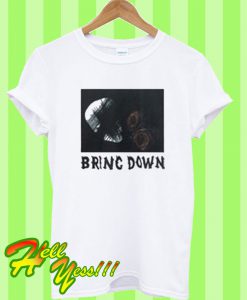 Bring Down T Shirt