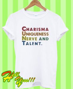 Charisma Uniqueness Nerve And Talent T Shirt