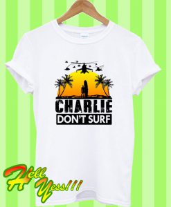 Charlie Don’t Surf T Shirt