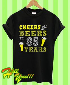 Cheers and beers to 85 years T Shirt