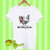 Chicken Not Today Clucker T Shirt