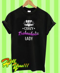 Crazy Bakeaholic Lady T Shirt