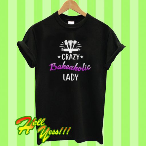 Crazy Bakeaholic Lady T Shirt