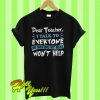 Dear teacher I talk to every one so moving my seat wont help T Shirt