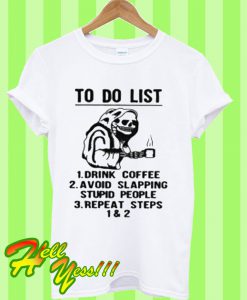 Death to do list drink coffee avoid slapping stupid people T Shirt