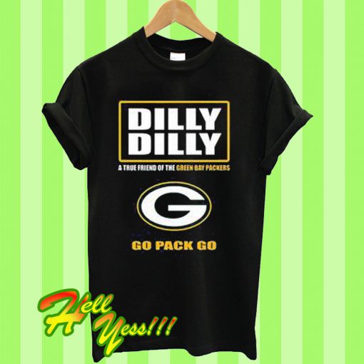 Dilly Dilly A True Friend Of The Green Bay Packers Go Pack Go T Shirt