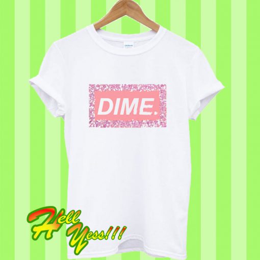 Dime T Shirt