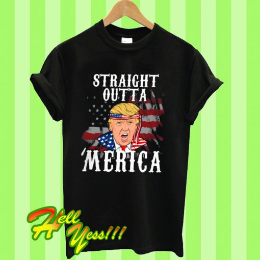 Donald Trump Straight Outta Merica Independence Day 4th Of July T Shirt
