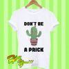 Don’t be a prick T Shirt