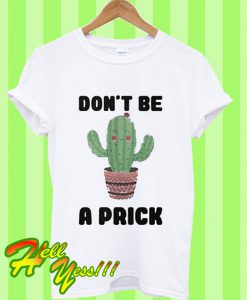 Don’t be a prick T Shirt