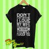 Don’t flirt with me I love my wife T Shirt