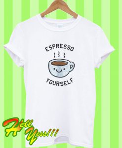 Espresso Coffee Your Self T Shirt