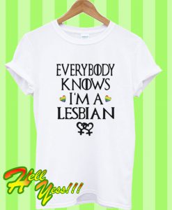 Everybody Knows I’m a Lesbian T Shirt