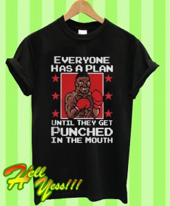 Everyone has a plan until they get punched in the mouth T Shirt