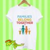 Families Belong Together Immigration March T Shirt