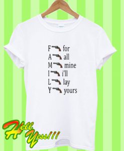 Family For All Mine I’ll Lay Yours T Shirt